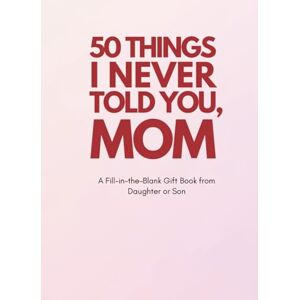 Therapy, Juan 50 Things I Never Told You, Mom: A Fill-in-the-Blank Gift Book from Daughter or Son: A Sentimental and Funny Keepsake for Christmas, Birthdays, Mother’s Day, and More Therapy, Juan 50 Things I Never Told You, Mom: A Fill-in-the-Blank Gift Book from Daughter or Son: A Sentimental and Funny Keepsake for Christmas, Birthdays, Mother’s Day, and More