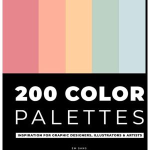 SANS, EM 200 COLOR PALETTES: Inspiration for Graphic Designers, Illustrators and Artists 1000 color combinations Color palette book SANS, EM 200 COLOR PALETTES: Inspiration for Graphic Designers, Illustrators and Artists 1000 color combinations Color palette book