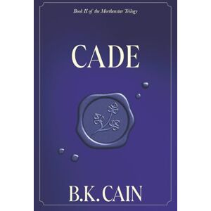 Cain, B.K. Cade: Book Two of the Morthenstar Trilogy: 2 Cain, B.K. Cade: Book Two of the Morthenstar Trilogy: 2