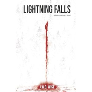 Wise, J.W.G. Lightning Falls: A Weeping Cedars Novel Wise, J.W.G. Lightning Falls: A Weeping Cedars Novel