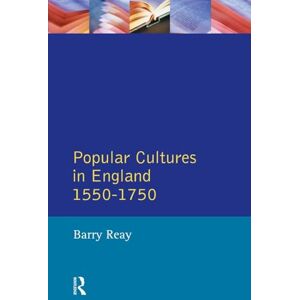 Reay, Barry Popular Cultures in England 1550-1750 (Themes In British Social History) Reay, Barry Popular Cultures in England 1550-1750 (Themes In British Social History)