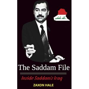 HALE, ZAXON The Saddam File: Inside Saddam’s Iraq HALE, ZAXON The Saddam File: Inside Saddam’s Iraq