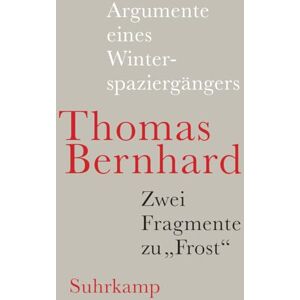 Bernhard, Thomas Argumente eines Winterspaziergängers: Und ein Fragment zu »Frost«: Leichtlebig. Mit dem Faksimile des Leichtlebig-Typoskripts Bernhard, Thomas Argumente eines Winterspaziergängers: Und ein Fragment zu »Frost«: Leichtlebig. Mit dem Faksimile des Leichtlebig-Typoskripts