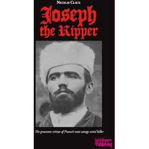 Claux, Nicolas Joseph the Ripper: The gruesome crimes of France’s most savage serial killer Claux, Nicolas Joseph the Ripper: The gruesome crimes of France’s most savage serial killer