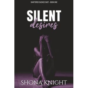 Knight, Shona Silent Desires (Shattered Silence Duet) Knight, Shona Silent Desires (Shattered Silence Duet)