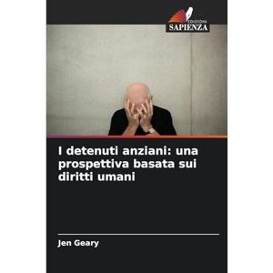 Geary, Jen I detenuti anziani: una prospettiva basata sui diritti umani Geary, Jen I detenuti anziani: una prospettiva basata sui diritti umani