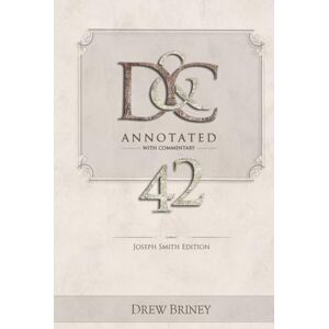 Briney, Drew D&C 42 Annotated with Commentary: Joseph Smith Edition (D&C Annotated with Commentary by the Early Brethren) Briney, Drew D&C 42 Annotated with Commentary: Joseph Smith Edition (D&C Annotated with Commentary by the Early Brethren)