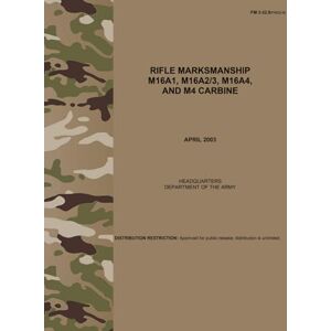 Army, Department of the FM 3-22.9 Rifle Marksmanship M16A1, M16A2/3, M16A4, and M4 Carbine Apr. 2003: (Formerly FM23-9) Army, Department of the FM 3-22.9 Rifle Marksmanship M16A1, M16A2/3, M16A4, and M4 Carbine Apr. 2003: (Formerly FM23-9)