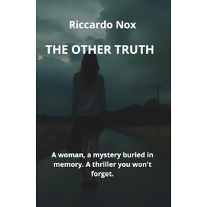 Nox, Riccardo THE OTHER TRUTH: What Remains Unspoken Nox, Riccardo THE OTHER TRUTH: What Remains Unspoken