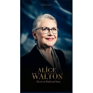 D. Choate, Delana Alice Walton: The Art of Wealth and Vision D. Choate, Delana Alice Walton: The Art of Wealth and Vision