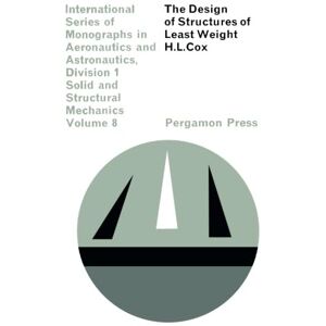 Cox, H. L. The Design of Structures of Least Weight: International Series of Monographs in Aeronautics and Astronautics: Solid and Structural Mechanics, Vol. 8 Cox, H. L. The Design of Structures of Least Weight: International Series of Monographs in Aeronautics and Astronautics: Solid and Structural Mechanics, Vol. 8