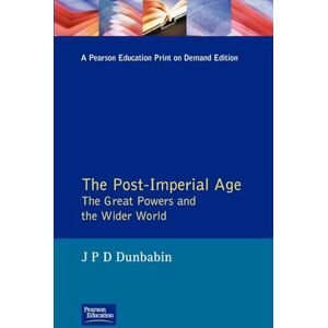 Dunbabin, J.P.D. The Post-Imperial Age: The Great Powers and the Wider World: International Relations Since 1945: a history in two volumes (The Postwar World) Dunbabin, J.P.D. The Post-Imperial Age: The Great Powers and the Wider World: International Relations Since 1945: a history in two volumes (The Postwar World)