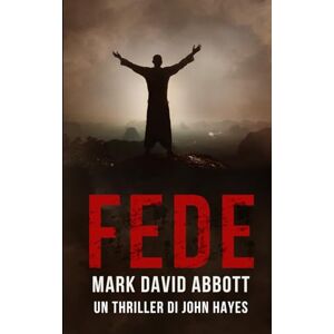 Abbott, Mark David Fede: Un Thriller di John Hayes #8 Abbott, Mark David Fede: Un Thriller di John Hayes #8