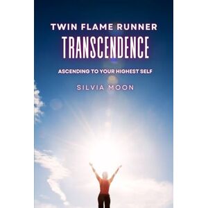 Moon, Silvia Twin Flame Runner Transcendence: Ascending to Your Highest Self (Twin Flame Spiritual Awakening) Moon, Silvia Twin Flame Runner Transcendence: Ascending to Your Highest Self (Twin Flame Spiritual Awakening)