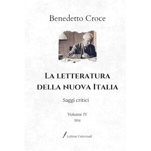 Croce, Benedetto La letteratura della nuova Italia: Saggi critici Volume IV (1914) Croce, Benedetto La letteratura della nuova Italia: Saggi critici Volume IV (1914)