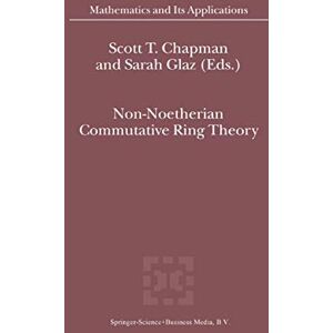 Non-Noetherian Commutative Ring Theory: 520 (Mathematics and Its Applications, 520) Non-Noetherian Commutative Ring Theory: 520 (Mathematics and Its Applications, 520)