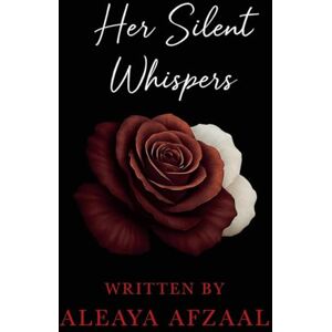 Afzaal, Aleaya Her Silent Whispers: She wears her troubles like a pair of wings Afzaal, Aleaya Her Silent Whispers: She wears her troubles like a pair of wings