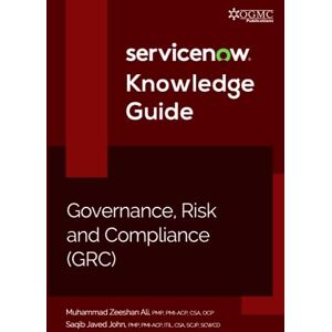Ali, Muhammad Zeeshan ServiceNow GRC (Governance, Risk and Compliance) Knowledge Guide Ali, Muhammad Zeeshan ServiceNow GRC (Governance, Risk and Compliance) Knowledge Guide