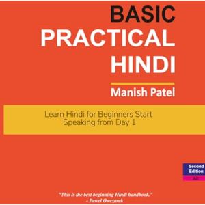 Patel, Manish Basic Practical Hindi: Learn Hindi for Beginners — Start Speaking from Day 1 Patel, Manish Basic Practical Hindi: Learn Hindi for Beginners — Start Speaking from Day 1