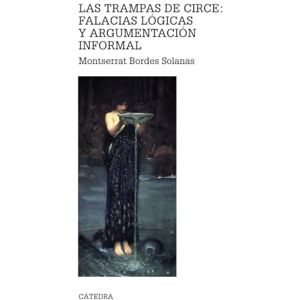 Bordes Solanas, Montserrat Las Trampas de Circe: Falacias Laogicas y Argumentaciaon Informal (Teorema. Serie mayor) Bordes Solanas, Montserrat Las Trampas de Circe: Falacias Laogicas y Argumentaciaon Informal (Teorema. Serie mayor)