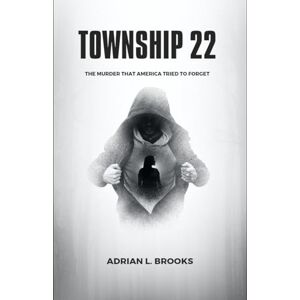 Brooks, Adrian L. Township 22: The Murder That America Tried to Forget Brooks, Adrian L. Township 22: The Murder That America Tried to Forget