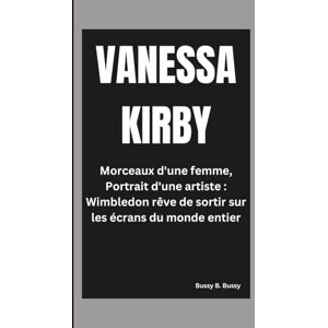B. Bussy, Bussy VANESSA KIRBY: Morceaux d'une femme, Portrait d'une artiste : Wimbledon rêve de sortir sur les écrans du monde entier B. Bussy, Bussy VANESSA KIRBY: Morceaux d'une femme, Portrait d'une artiste : Wimbledon rêve de sortir sur les écrans du monde entier