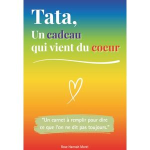 Morel, Rose Hannah Tata, un cadeau qui vient du coeur: Un livre en COULEUR à compléter pour offrir un cadeau unique – Idée parfaite pour un anniversaire, Noël ou une occasion spéciale Morel, Rose Hannah Tata, un cadeau qui vient du coeur: Un livre en COULEUR à compléter pour offrir un cadeau unique – Idée parfaite pour un anniversaire, Noël ou une occasion spéciale
