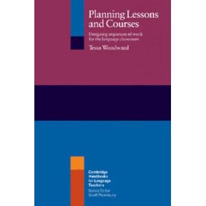 Woodward, Tessa Planning Lessons and Courses: Designing Sequences Of Work For The Language Classroom (Cambridge Handbooks for Language Teachers) Woodward, Tessa Planning Lessons and Courses: Designing Sequences Of Work For The Language Classroom (Cambridge Handbooks for Language Teachers)