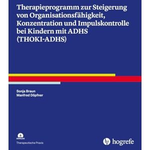Braun Therapieprogramm zur Steigerung von Organisationsfähigkeit, Konzentration und Impulskontrolle bei Kindern mit ADHS (THOKI-ADHS) Braun Therapieprogramm zur Steigerung von Organisationsfähigkeit, Konzentration und Impulskontrolle bei Kindern mit ADHS (THOKI-ADHS)