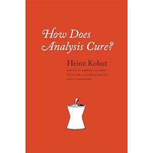 Kohut, Heinz How Does Analysis Cure? Kohut, Heinz How Does Analysis Cure?