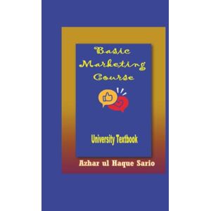 Sario, Azhar ul Haque Basic Marketing Course: University Textbook Sario, Azhar ul Haque Basic Marketing Course: University Textbook