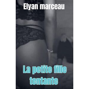 Marceau, Elyan La petite fille tentante Marceau, Elyan La petite fille tentante
