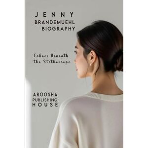 PUBLISHING HOUSE, AROOSHA Jenny Brandemuehl : Echoes Beneath the Stethoscope PUBLISHING HOUSE, AROOSHA Jenny Brandemuehl : Echoes Beneath the Stethoscope