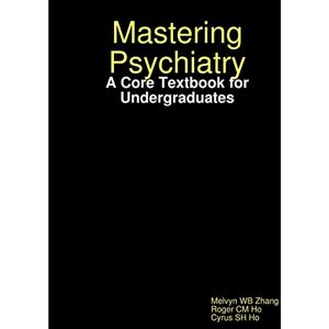 Zhang, Melvyn WB Mastering Psychiatry: A Core Textbook for Undergraduates Zhang, Melvyn WB Mastering Psychiatry: A Core Textbook for Undergraduates