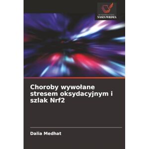 Medhat, Dalia Choroby wywołane stresem oksydacyjnym i szlak Nrf2 Medhat, Dalia Choroby wywołane stresem oksydacyjnym i szlak Nrf2