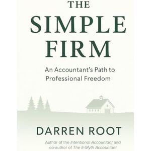 Root, Darren The Simple Firm: An Accountant's Path to Professional Freedom Root, Darren The Simple Firm: An Accountant's Path to Professional Freedom
