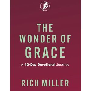 Miller, Rich The Wonder of Grace: A 40-Day Devotional Journey Miller, Rich The Wonder of Grace: A 40-Day Devotional Journey
