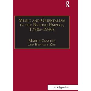 Zon, Bennett Music and Orientalism in the British Empire, 1780s–1940s: Portrayal of the East (Music in Nineteenth-Century Britain) Zon, Bennett Music and Orientalism in the British Empire, 1780s–1940s: Portrayal of the East (Music in Nineteenth-Century Britain)