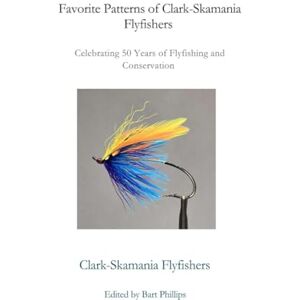 Philips Favorite Patterns of Clark-Skamania Flyfishers: Celebrating 50 Years of Flyfishing and Conservation Philips Favorite Patterns of Clark-Skamania Flyfishers: Celebrating 50 Years of Flyfishing and Conservation