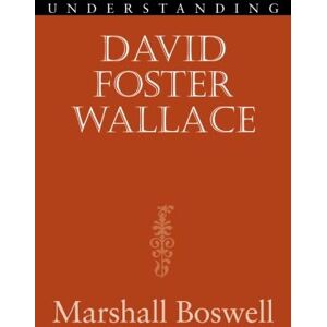 Marshall Understanding David Foster Wallace (Understanding Contemporary American Literature) Marshall Understanding David Foster Wallace (Understanding Contemporary American Literature)