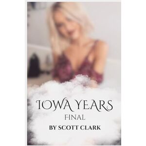 Scott IOWA YEARS: FINAL Scott IOWA YEARS: FINAL