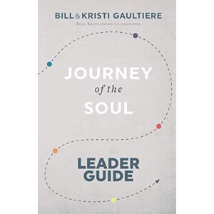 Gaultiere, Bill Journey of the Soul: Leader Guide Gaultiere, Bill Journey of the Soul: Leader Guide