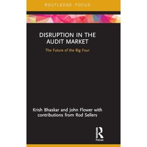 Bhaskar, Krish Disruption in the Audit Market: The Future of the Big Four (Disruptions in Financial Reporting and Auditing) Bhaskar, Krish Disruption in the Audit Market: The Future of the Big Four (Disruptions in Financial Reporting and Auditing)