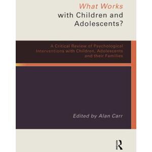 What Works with Children and Adolescents?: A Critical Review of Psychological Interventions with Children, Adolescents and their Families What Works with Children and Adolescents?: A Critical Review of Psychological Interventions with Children, Adolescents and their Families
