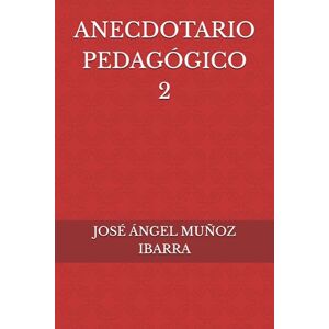 MUÑOZ IBARRA, DR. JOSÉ ÁNGEL ANECDOTARIO PEDAGÓGICO 2 MUÑOZ IBARRA, DR. JOSÉ ÁNGEL ANECDOTARIO PEDAGÓGICO 2