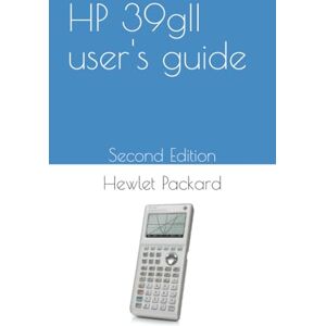 Packard, Hewlet HP 39gII graphing calculator user's guide: Edition 2 (HP39g / HP40g training) Packard, Hewlet HP 39gII graphing calculator user's guide: Edition 2 (HP39g / HP40g training)
