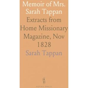Sarah, Tappan Memoir of Mrs. Sarah Tappan: Extracts from Home Missionary Magazine, Nov 1828 Sarah, Tappan Memoir of Mrs. Sarah Tappan: Extracts from Home Missionary Magazine, Nov 1828