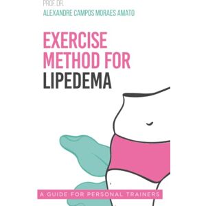 Amato MD PhD, Alexandre Campos Moraes Exercise Method for Lipedema (The Lipedema Journey) Amato MD PhD, Alexandre Campos Moraes Exercise Method for Lipedema (The Lipedema Journey)