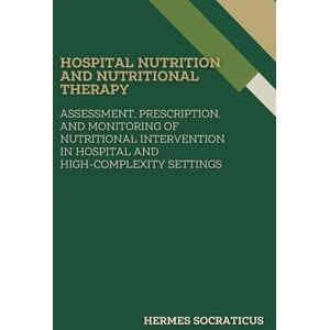 Socraticus, Hermes Hospital Nutrition and Nutritional Therapy: Assessment, Prescription, and Monitoring of Nutritional Intervention in Hospital and High-Complexity ... Practice, and Public Health Policies) Socraticus, Hermes Hospital Nutrition and Nutritional Therapy: Assessment, Prescription, and Monitoring of Nutritional Intervention in Hospital and High-Complexity ... Practice, and Public Health Policies)