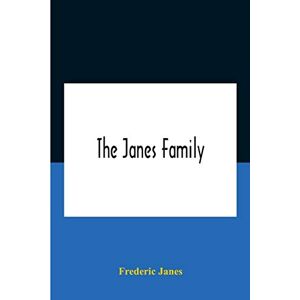 Janes, Frederic The Janes Family: A Genealogy And Brief History Of The Descendants Of William Janes, The Emigrant Ancestor Of 1637, With An Extended Notice Of Bishop ... Janes, D.D. And Other Biographical Sketches Janes, Frederic The Janes Family: A Genealogy And Brief History Of The Descendants Of William Janes, The Emigrant Ancestor Of 1637, With An Extended Notice Of Bishop ... Janes, D.D. And Other Biographical Sketches